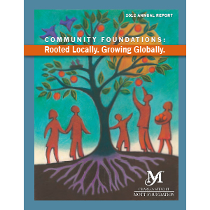 2012 Annual Report — Community Foundations: Rooted locally. Growing globally.