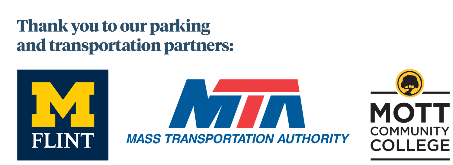 Thank you to our parking and transportation partners: UM-Flint, Mass Transportation Authority and Mott Community College.